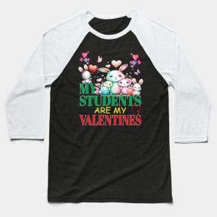 Cute My Students Are My Valentines Day Teacher Educator Baseball T-Shirt